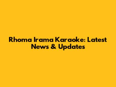 Rhoma Irama Karaoke: Latest News & Updates