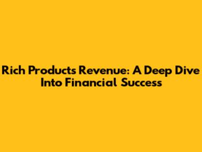 Rich Products Revenue: A Deep Dive Into Financial Success