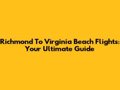 Richmond To Virginia Beach Flights: Your Ultimate Guide