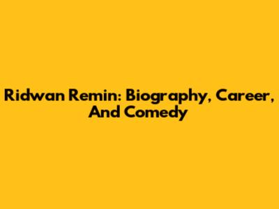 Ridwan Remin: Biography, Career, And Comedy