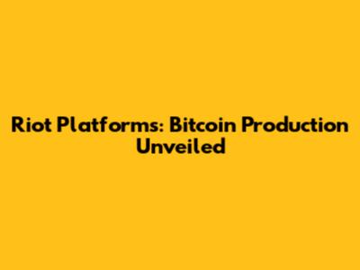 Riot Platforms: Bitcoin Production Unveiled