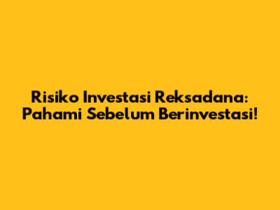 Risiko Investasi Reksadana: Pahami Sebelum Berinvestasi!