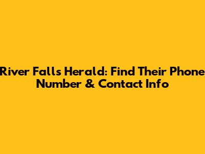 River Falls Herald: Find Their Phone Number & Contact Info