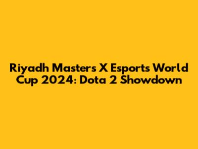 Riyadh Masters X Esports World Cup 2024: Dota 2 Showdown