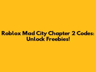 Roblox Mad City Chapter 2 Codes: Unlock Freebies!