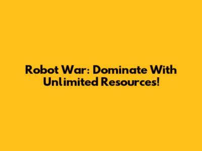 Robot War: Dominate With Unlimited Resources!