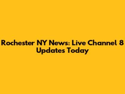 Rochester NY News: Live Channel 8 Updates Today