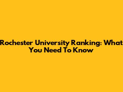 Rochester University Ranking: What You Need To Know