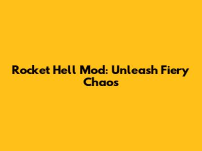 Rocket Hell Mod: Unleash Fiery Chaos