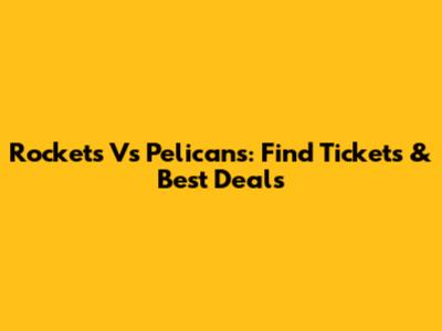 Rockets Vs Pelicans: Find Tickets & Best Deals