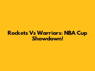 Rockets Vs Warriors: NBA Cup Showdown!