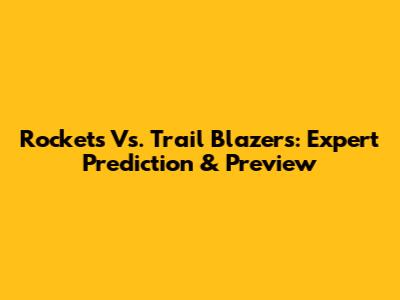Rockets Vs. Trail Blazers: Expert Prediction & Preview
