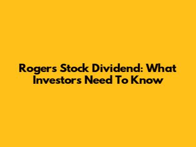Rogers Stock Dividend: What Investors Need To Know