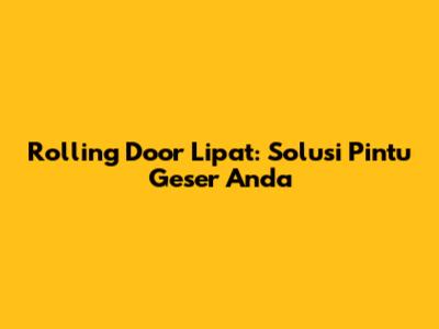 Rolling Door Lipat: Solusi Pintu Geser Anda