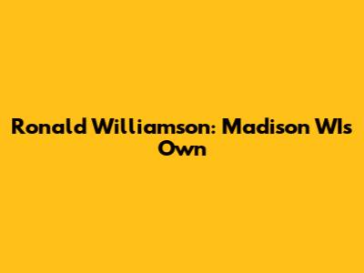 Ronald Williamson: Madison WI's Own