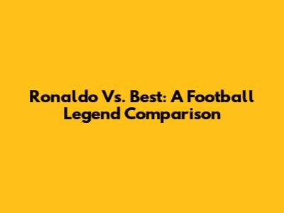 Ronaldo Vs. Best: A Football Legend Comparison