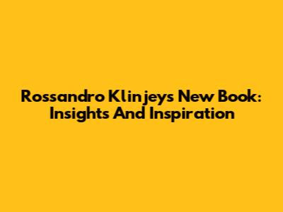 Rossandro Klinjey's New Book: Insights And Inspiration