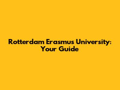 Rotterdam Erasmus University: Your Guide