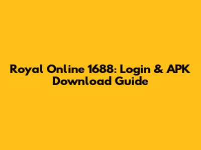 Royal Online 1688: Login & APK Download Guide