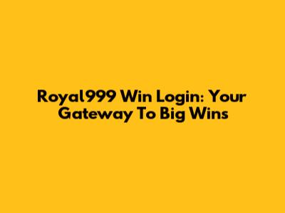 Royal999 Win Login: Your Gateway To Big Wins