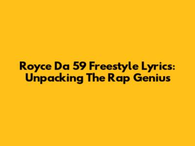 Royce Da 5'9" Freestyle Lyrics: Unpacking The Rap Genius