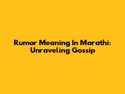 Rumor Meaning In Marathi: Unraveling Gossip