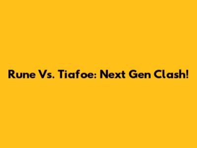 Rune Vs. Tiafoe: Next Gen Clash!