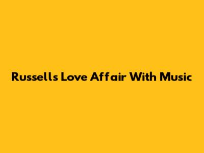 Russell's Love Affair With Music