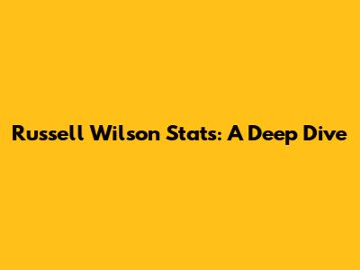 Russell Wilson Stats: A Deep Dive