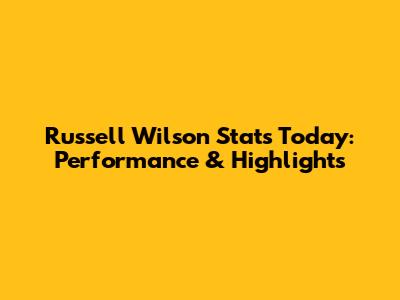 Russell Wilson Stats Today: Performance & Highlights