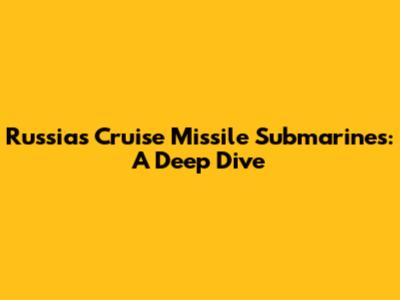 Russia's Cruise Missile Submarines: A Deep Dive