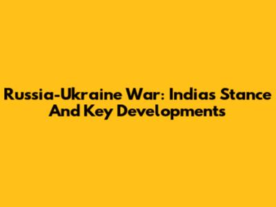 Russia-Ukraine War: India's Stance And Key Developments