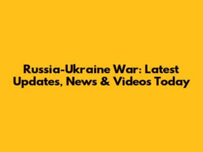 Russia-Ukraine War: Latest Updates, News & Videos Today