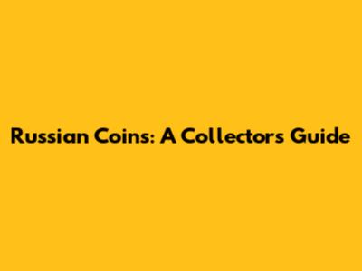 Russian Coins: A Collector's Guide