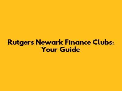 Rutgers Newark Finance Clubs: Your Guide