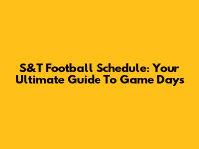 S&T Football Schedule: Your Ultimate Guide To Game Days