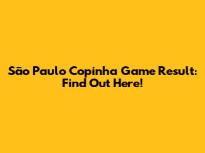 São Paulo Copinha Game Result: Find Out Here!