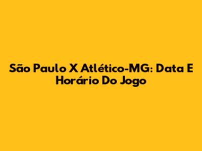 São Paulo X Atlético-MG: Data E Horário Do Jogo
