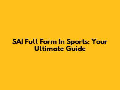 SAI Full Form In Sports: Your Ultimate Guide