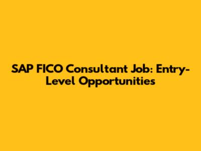 SAP FICO Consultant Job: Entry-Level Opportunities