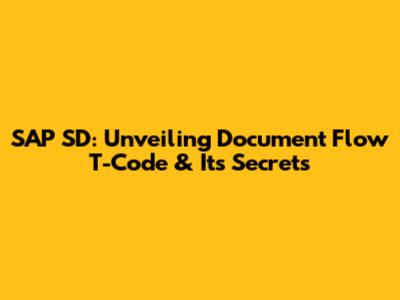 SAP SD: Unveiling Document Flow T-Code & Its Secrets