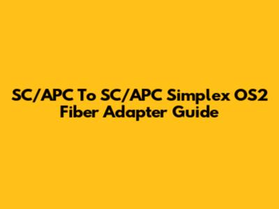 SC/APC To SC/APC Simplex OS2 Fiber Adapter Guide