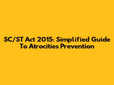 SC/ST Act 2015: Simplified Guide To Atrocities Prevention