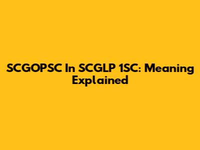 SCGOPSC In SCGLP 1SC: Meaning Explained