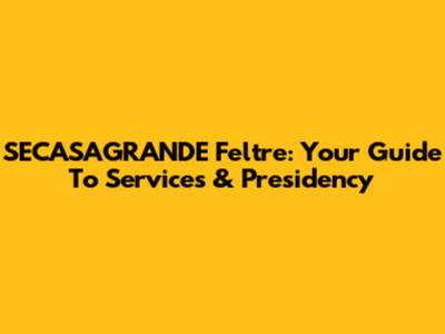 SECASAGRANDE Feltre: Your Guide To Services & Presidency