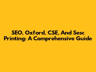 SEO, Oxford, CSE, And Sesc Printing: A Comprehensive Guide