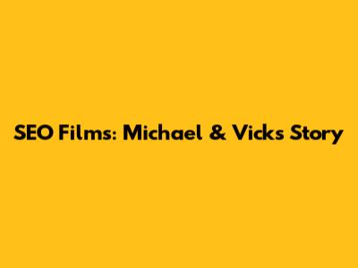 SEO Films: Michael & Vick's Story