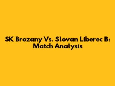 SK Brozany Vs. Slovan Liberec B: Match Analysis