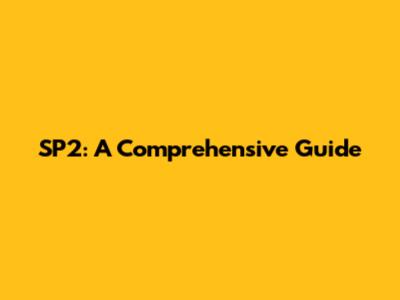 SP2: A Comprehensive Guide