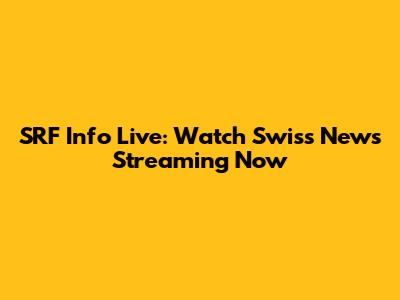 SRF Info Live: Watch Swiss News Streaming Now